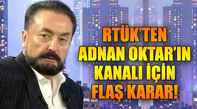 RTÜK’ten Adnan Oktar’ın kanalı için flaş karar!