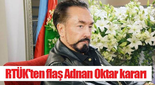 RTÜK'ten flaş Adnan Oktar kararı