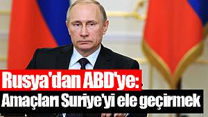 Rusya'dan ABD'ye: Amaçları Suriye'yi ele geçirmek