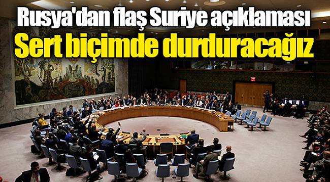 Rusya'dan flaş Suriye açıklaması: Sert biçimde durduracağız