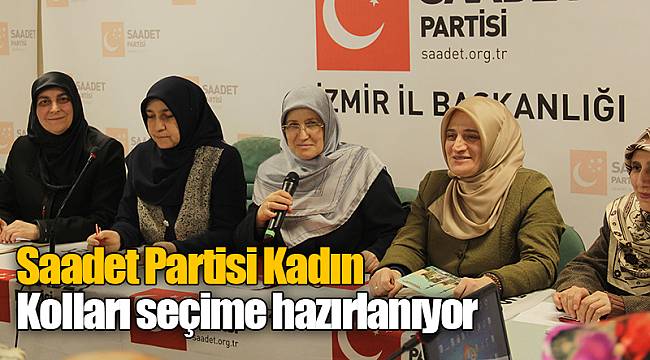 Saadet Partisi Kadın Kolları seçime hazırlanıyor