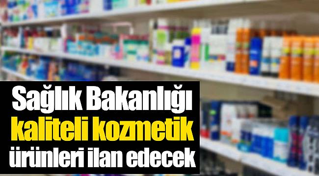 Sağlık Bakanlığı kaliteli kozmetik ürünleri ilan edecek