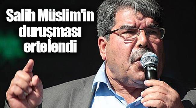 Salih Müslim'in duruşması ertelendi