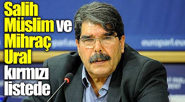 Salih Müslim ve Mihraç Ural kırmızı listede