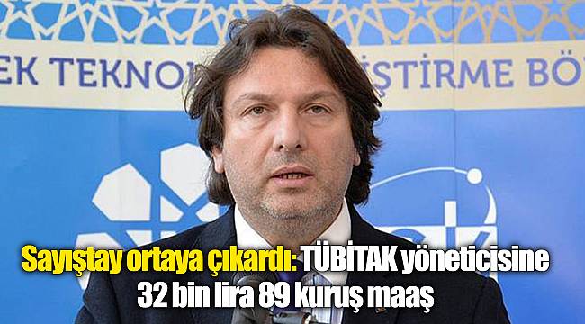Sayıştay ortaya çıkardı: TÜBİTAK yöneticisine 32 bin lira 89 kuruş maaş