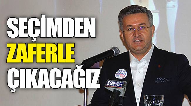 SEÇİMDEN ZAFERLE ÇIKACAĞIZ