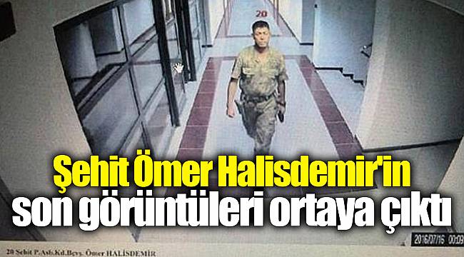 Şehit Ömer Halisdemir'in son görüntüleri ortaya çıktı