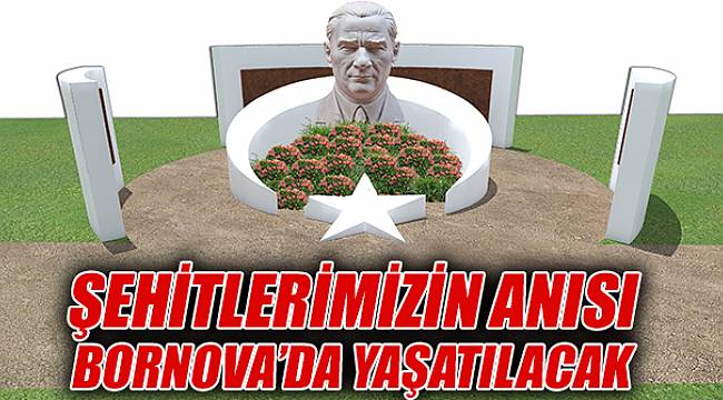Şehitlerimizin anısı Bornova'da sonsuza kadar yaşatılacak