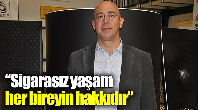 “Sigarasız yaşam her bireyin hakkıdır”