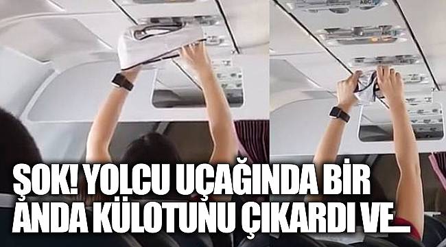Şok! Yolcu uçağında bir anda külotunu çıkardı ve...
