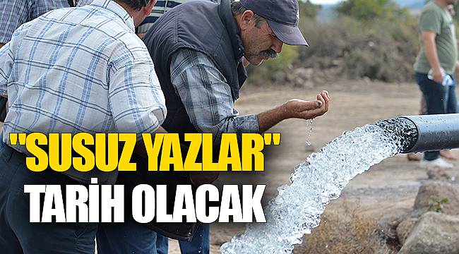 "Susuz yazlar" tarih olacak
