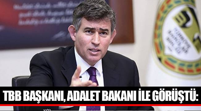 TBB Başkanı, Adalet Bakanı ile görüştü: