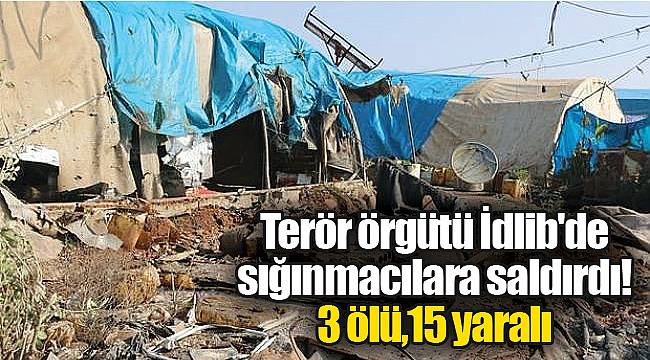 Terör örgütü İdlib'de sığınmacılara saldırdı! 3 ölü,15 yaralı