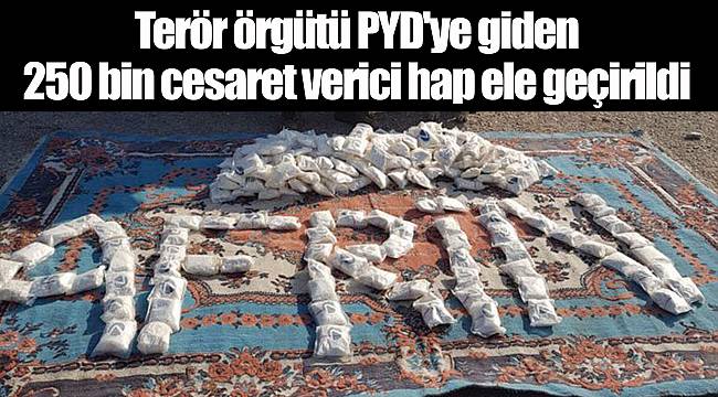 Terör örgütü PYD'ye giden 250 bin cesaret verici hap ele geçirildi