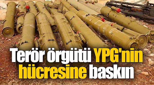 Terör örgütü YPG'nin hücresine baskın