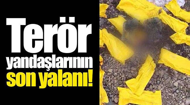 Terör yandaşlarının son yalanı!