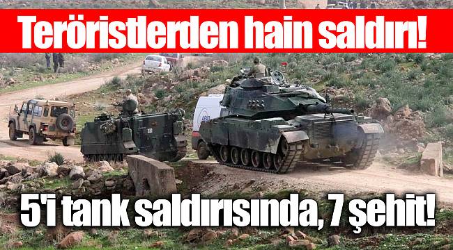 Teröristlerden hain saldırı! 5'i tank saldırısında, 7 şehit!