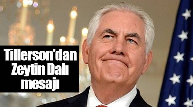 Tillerson'dan Zeytin Dalı mesajı: Suriye'nin doğusundaki güçler Afrin'e kayıyor; IŞİD'le savaşa gölge düşüyor