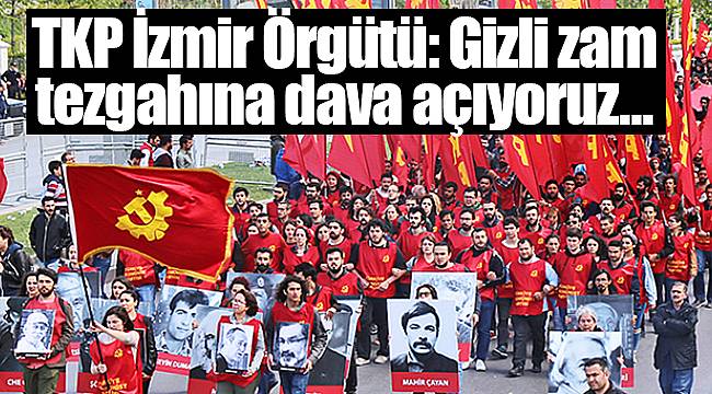TKP İzmir Örgütü: Gizli zam tezgahına dava açıyoruz…
