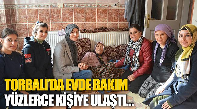 TORBALI’DA EVDE BAKIM YÜZLERCE KİŞİYE ULAŞTI…