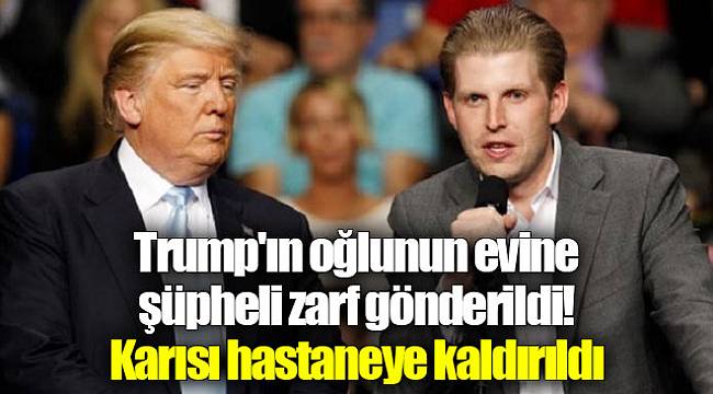Trump'ın oğlunun evine şüpheli zarf gönderildi! Karısı hastaneye kaldırıldı