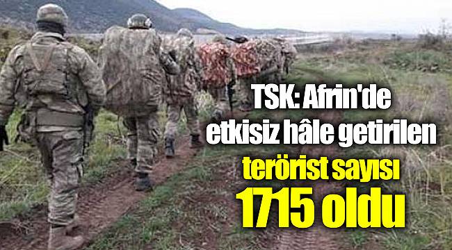 TSK: Afrin'de etkisiz hâle getirilen terörist sayısı 1715 oldu