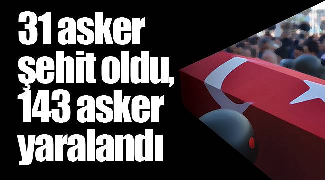 TSK: Afrin harekâtında bugüne kadar 31 asker şehit oldu, 143 asker yaralandı