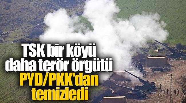 TSK bir köyü daha terör örgütü PYD/PKK'dan temizledi