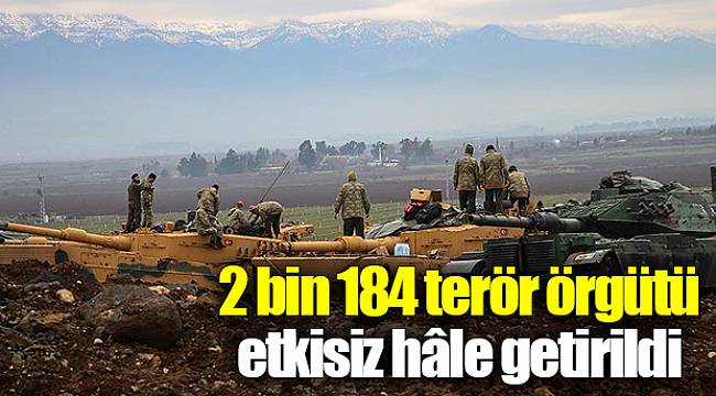 TSK: Zeytin Dalı Harekâtı'nda 2 bin 184 terör örgütü mensubu etkisiz hâle getirildi