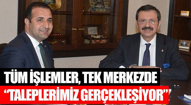 Tüm işlemler, tek merkezde  “Taleplerimiz gerçekleşiyor”