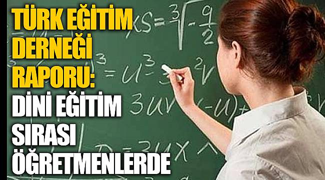 Türk Eğitim Derneği raporu: Dini eğitim sırası öğretmenlerde