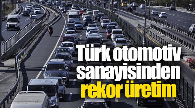 Türk otomotiv sanayisinden rekor üretim