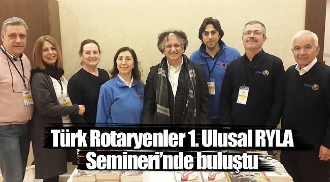 Türk Rotaryenler 1. Ulusal RYLA Semineri’nde buluştu