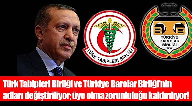 Türk Tabipleri Birliği ve Türkiye Barolar Birliği'nin adları değiştiriliyor; üye olma zorunluluğu kaldırılıyor!