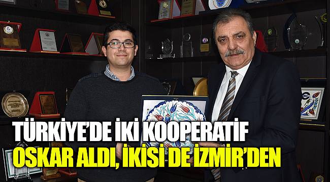 TÜRKİYE’DE İKİ KOOPERATİF OSKAR ALDI, İKİSİ DE İZMİR’DEN
