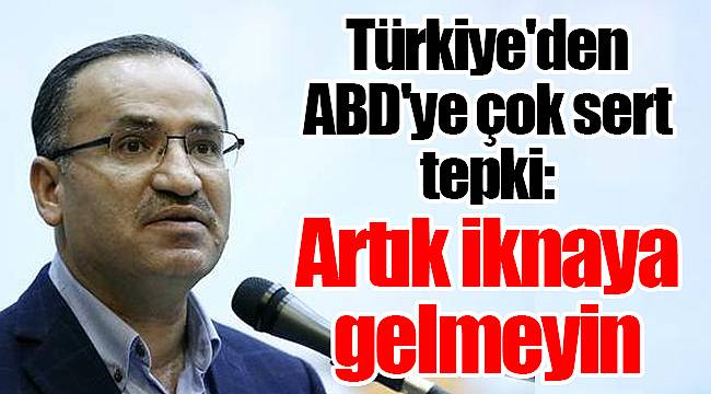Türkiye'den ABD'ye çok sert tepki: Artık iknaya gelmeyin