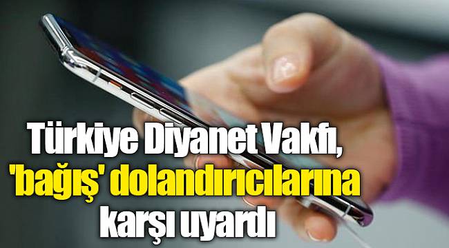 Türkiye Diyanet Vakfı, 'bağış' dolandırıcılarına karşı uyardı