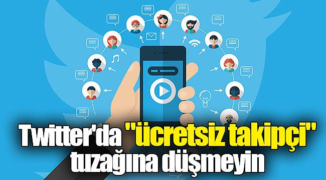 Twitter'da "ücretsiz takipçi" tuzağına düşmeyin