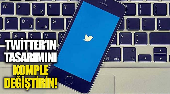 Twitter'ın tasarımını komple değiştirin!