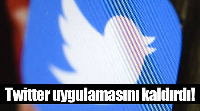 Twitter uygulamasını kaldırdı!