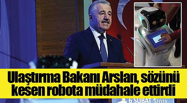 Ulaştırma Bakanı Arslan, sözünü kesen robota müdahale ettirdi