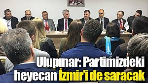 Ulupınar: Partimizdeki heyecan İzmir’i de saracak