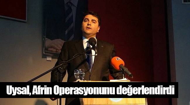 Uysal, Afrin Operasyonunu değerlendirdi