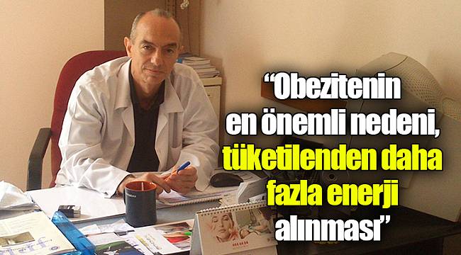 Uzm. Dr. Oral, “Obezitenin en önemli nedeni, tüketilenden daha fazla enerji alınması”