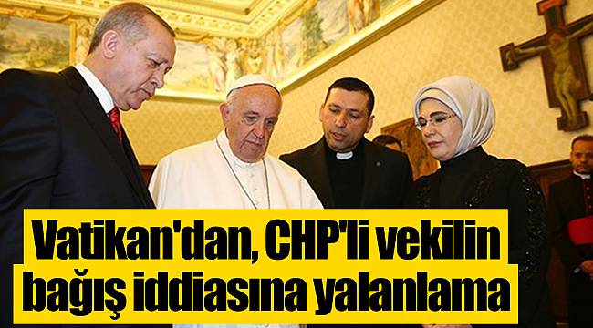Vatikan'dan, CHP'li vekilin bağış iddiasına yalanlama