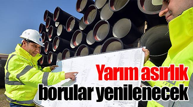Yarım asırlık borular yenilenecek