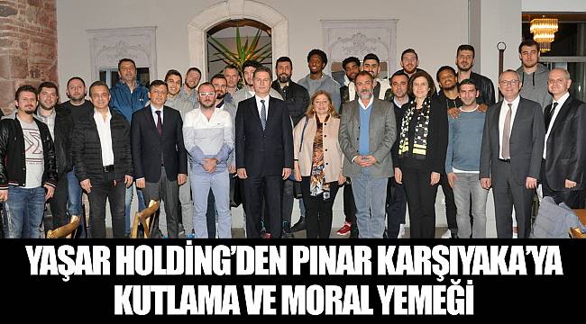 Yaşar Holding’den Pınar Karşıyaka’ya kutlama ve moral yemeği