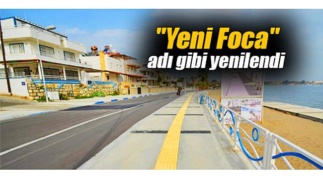 "Yeni Foça" adı gibi yenilendi
