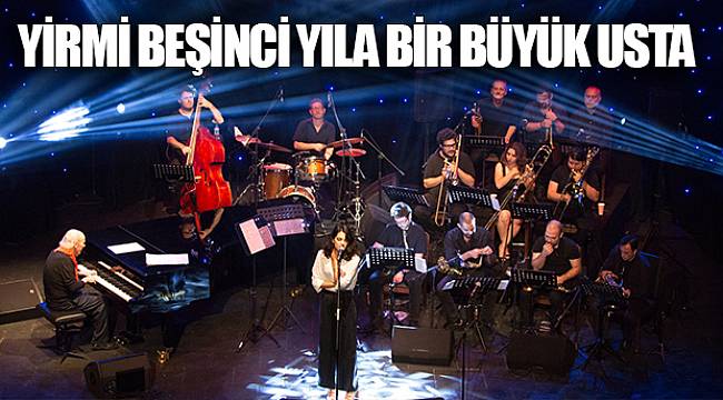 YİRMİ BEŞİNCİ YILA BİR BÜYÜK USTA