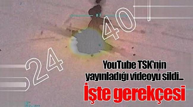 YouTube TSK'nin yayınladığı videoyu sildi... İşte gerekçesi